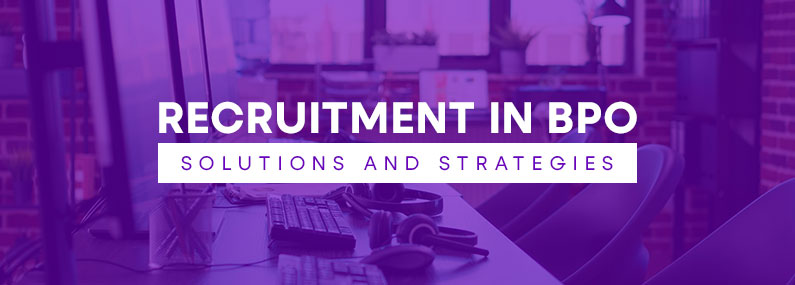 The Problems of Recruitment in BPO: Solutions and Strategies   