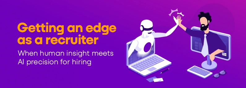 Getting an edge as a recruiter - When human insight meets AI precision for hiring