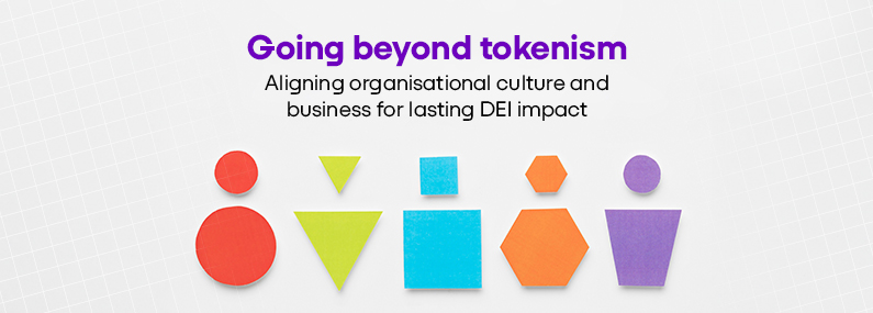 Going Beyond Tokenism: Aligning Organisational Culture and Business for Lasting DEI Impact