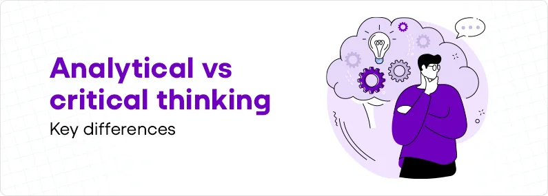 Analytical vs. Critical Thinking: Key Differences